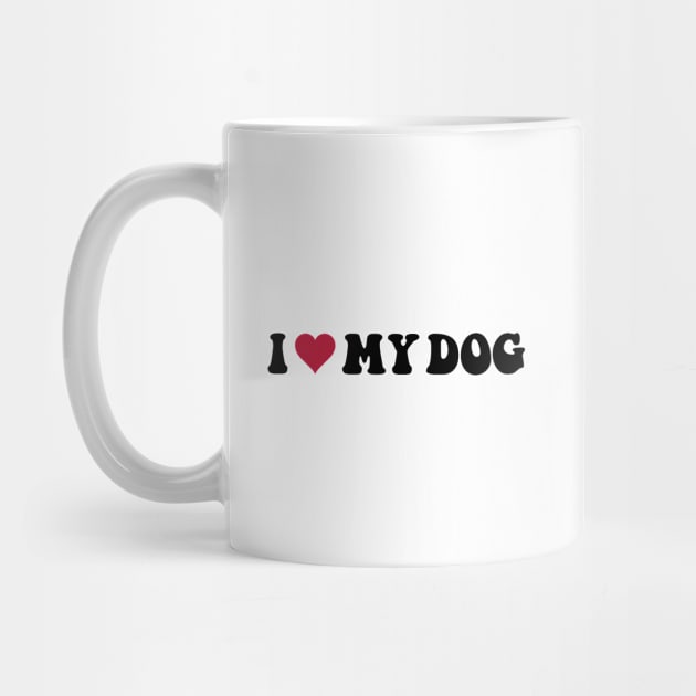 I Love My Dog by thriftjd